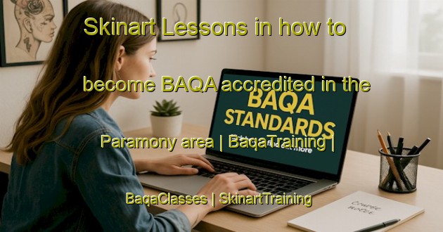 Skinart Lessons in how to become BAQA accredited in the Paramony area | BaqaTraining | BaqaClasses | SkinartTraining-Russian Federation